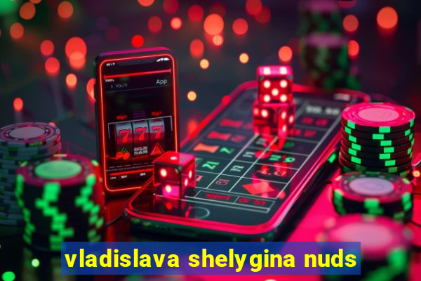 vladislava shelygina nuds